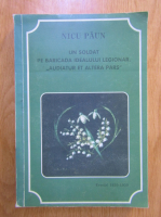 Nicu Paun - Un soldat pe baricada idealului legionar. Audiatur et altera pars