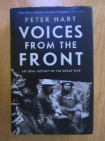 Peter Hart - Voices from the front. An oral history of the great war