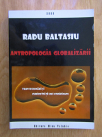 Radu Baltasiu - Antropologia globalizarii