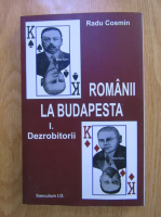 Radu Cosmin - Romanii la Budapesta, volumul 1. Dezrobitorii