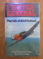 Raymond Toliver - Fighter General. The life of Adolf Galland