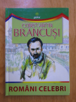 Anticariat: Romani celebri. Constantin Brancusi