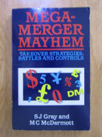 Anticariat: S. J. Gray - Mega-merger mayhem. Takeover strategies, battles and controls