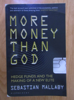 Sebastian Mallaby - Mode money than God. Hedge funds and the making of a new elite