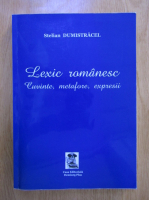 Stelian Dumistracel - Lexic romanesc. Cuvinte, metafore, expresii