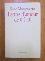 Anticariat: Susie Morgenstern - Lettres d'amour de 0 a 10