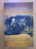 Tudor Dinu - Dimitrie Cantemir si Nicolae Mavrocordat. Rivalitati politice si literare la inceputul secolului XVIII