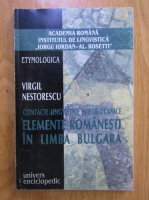 Virgil Nestorescu - Contacte lingvistice interbalcanice. Elemente romanesti in limba bulgara