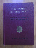 Webster Smith - The world in the past. What it was like and what it contained