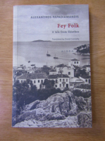 Anticariat: Alexandros Papadiamantis - Fey Folk. A tale from Skiathos