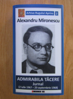 Alexandru Mironescu - Admirabila tacere. Jurnal (2 iulie 1967-29 septembrie 1968)