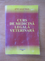 Anca Lungu - Curs de medicina legala veterinara