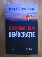 Aurel C. Popovici - Nationalism sau democratie. O critica a civilizatiei moderne