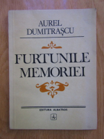 Aurel Dumitrascu - Furtunile memoriei