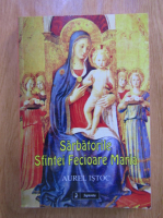 Anticariat: Aurel Istoc - Sarbatorile Sfintei Fecioare Maria