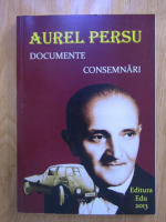 Aurel Persu - Documente, consemnari