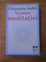 Christophe Andre - Vremea meditatiei