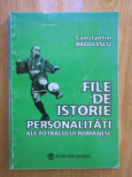 Constantin Radulescu - File de istorie. Personalitati ale fotbalului romanesc