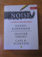 Daniel Kahneman - Noise. Un defect al judecatii umane