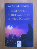 David R. Hawkins - Realitatea, spiritualitatea si omul modern