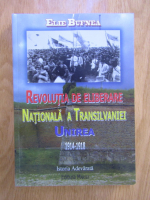 Elie Bufnea - Revolutia de eliberare nationala a Transilvaniei. Unirea 1914-1918