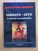 Eugen Eni Khan Caraghiaur - Sarmato-Getii. O istorie reconstituita