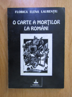 Florica Elena Laurentiu - O carte a mortilor la romani