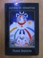 Franz Bardon - Initiere in hermetism