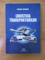 Gheorghe Caraiani - Logistica transporturilor