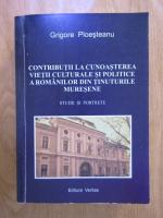 Anticariat: Grigore Ploesteanu - Contributii la cunoasterea vietii culturale si politice a romanilor din tinuturile muresene