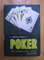 Iain Fletcher - The rough guide to poker: tips, strategies, lingo, legends