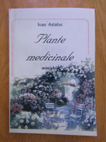 Ioan Astalus - Plante medicinale. Minighid