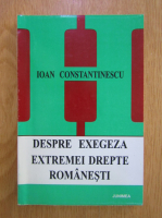 Anticariat: Ioan Constantinescu - Despre exegeza extremei drepte romanesti