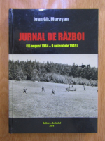 Ioan Muresan - Jurnal de razboi (15 august 1944-9 noiembrie 1945)