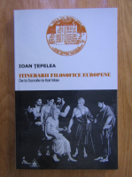 Anticariat: Ioan Tepelea - Itinerarii filosofice europene. De la Socrate la Karl Marx
