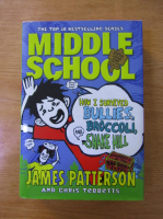 Anticariat: James Patterson - Middle school. How I survived bullies, broccoli and snake hill