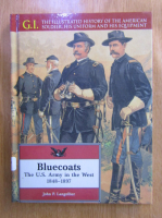 John P. Langellier - Bluecoats. The U.S. Army in the West 1848-1897