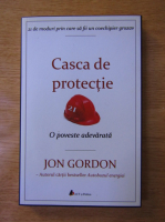 Jon Gordon - Casca de protectie. 21 de moduri prin care sa fii un coechipier grozav