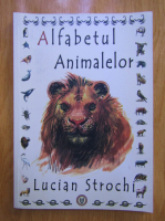 Anticariat: Lucian Strochi - Alfabetul animalelor (volumul 2)