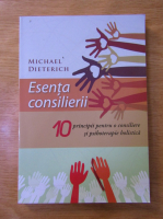 Anticariat: Michael Dieterich - Esenta consilierii. 10 principii pentru o consiliere si psihoterapie holistica