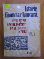 Mihai Drecin - Istorie financiar-bancara, volumul 1. Studii asupra bancilor romanesti din Transilvania 1867-1918
