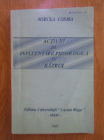 Mircea Cosma - Actiuni de influentare psihologica in razboi