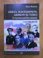 Mircea Munteanu - Greci, macedoneni, armeni si turci in francmasoneria romana (secolele XVIII, XIX si XX)