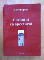 Mircea Oprea - Cuvantul ca spectacol