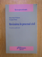 Mona Maria Pivniceru - Revizuirea in procesul civil. Practica judiciara