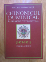Nicolae Gheorghita - Chinonicul duminical in perioada post-bizantina (1453-1821): liturgica si muzica