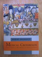Nicolae Gheorghita - Musical crossroads. Church chants and brass bands at the gates of the Orient