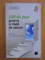 Anticariat: Nigel Cumberland - 100 de pasi pentru o viata de succes
