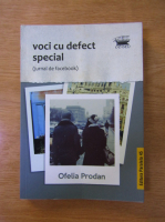 Ofelia Prodan - Voci cu defect special (jurnal de facebook)