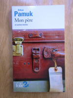 Orhan Pamuk - Mon pere et autres textes